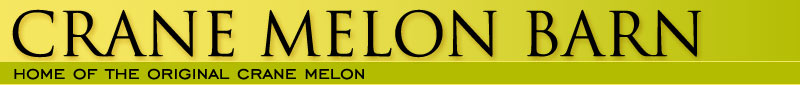 Crane Melon Barn - Home of the Original Crane Melon